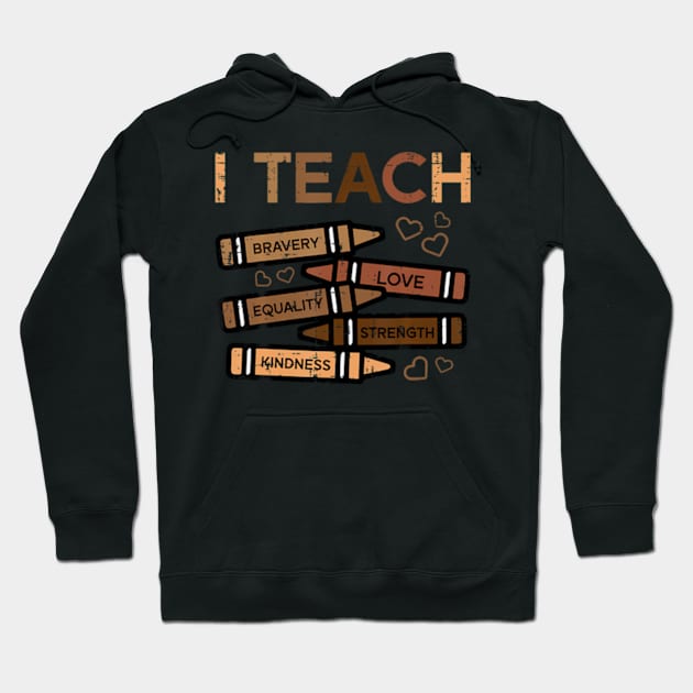 Black History Teacher Crayons I Teach Bravery Love Hoodie by Daysy1